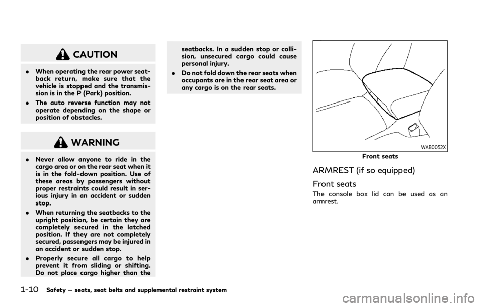 INFINITI QX80 2023 Owners Manual 1-10Safety — seats, seat belts and supplemental restraint system
CAUTION
.When operating the rear power seat-
back return, make sure that the
vehicle is stopped and the transmis-
sion is in the P (P INFINITI QX80 2023 Owners Manual 1-10Safety — seats, seat belts and supplemental restraint system
CAUTION
.When operating the rear power seat-
back return, make sure that the
vehicle is stopped and the transmis-
sion is in the P (P