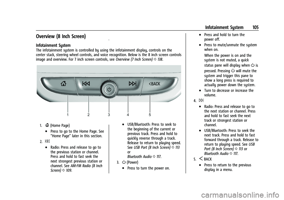 BUICK ENCORE 2021  Owners Manual Buick Encore Owner Manual (GMNA-Localizing-U.S./Canada-14607636) -
2021 - CRC - 8/18/20
Infotainment System 105
Overview (8 Inch Screen)
Infotainment System
The infotainment system is controlled by us