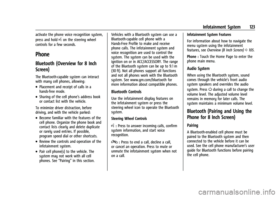 BUICK ENCORE 2021 Service Manual Buick Encore Owner Manual (GMNA-Localizing-U.S./Canada-14607636) -
2021 - CRC - 8/18/20
Infotainment System 123
activate the phone voice recognition system,
press and hold
gon the steering wheel
contr BUICK ENCORE 2021 Service Manual Buick Encore Owner Manual (GMNA-Localizing-U.S./Canada-14607636) -
2021 - CRC - 8/18/20
Infotainment System 123
activate the phone voice recognition system,
press and hold
gon the steering wheel
contr