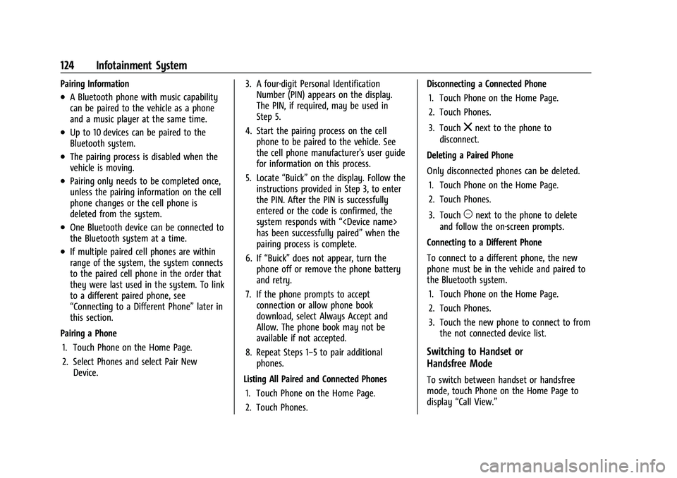 BUICK ENCORE 2021 Service Manual Buick Encore Owner Manual (GMNA-Localizing-U.S./Canada-14607636) -
2021 - CRC - 8/18/20
124 Infotainment System
Pairing Information
.A Bluetooth phone with music capability
can be paired to the vehicl BUICK ENCORE 2021 Service Manual Buick Encore Owner Manual (GMNA-Localizing-U.S./Canada-14607636) -
2021 - CRC - 8/18/20
124 Infotainment System
Pairing Information
.A Bluetooth phone with music capability
can be paired to the vehicl