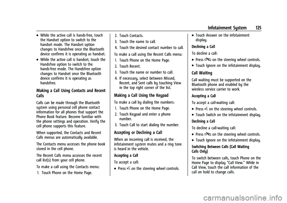 BUICK ENCORE 2021 Service Manual Buick Encore Owner Manual (GMNA-Localizing-U.S./Canada-14607636) -
2021 - CRC - 8/18/20
Infotainment System 125
.While the active call is hands-free, touch
the Handset option to switch to the
handset BUICK ENCORE 2021 Service Manual Buick Encore Owner Manual (GMNA-Localizing-U.S./Canada-14607636) -
2021 - CRC - 8/18/20
Infotainment System 125
.While the active call is hands-free, touch
the Handset option to switch to the
handset