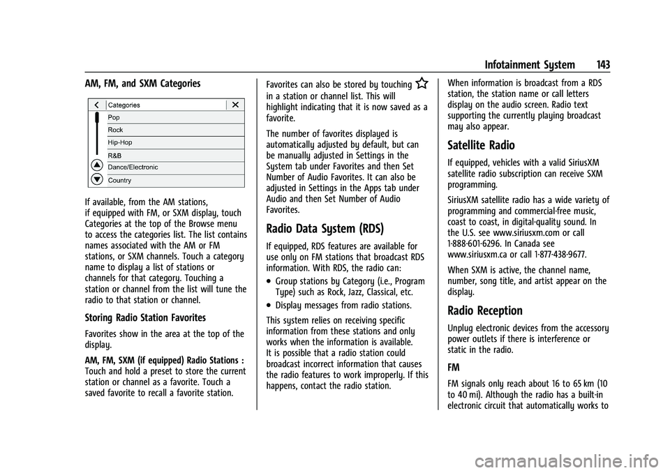 BUICK ENCORE 2021 Repair Manual Buick Encore Owner Manual (GMNA-Localizing-U.S./Canada-14607636) -
2021 - CRC - 8/18/20
Infotainment System 143
AM, FM, and SXM Categories
If available, from the AM stations,
if equipped with FM, or S BUICK ENCORE 2021 Repair Manual Buick Encore Owner Manual (GMNA-Localizing-U.S./Canada-14607636) -
2021 - CRC - 8/18/20
Infotainment System 143
AM, FM, and SXM Categories
If available, from the AM stations,
if equipped with FM, or S