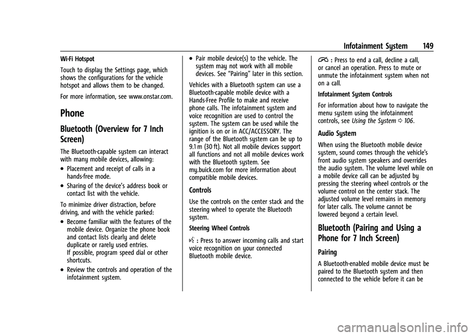 BUICK ENCORE 2021 Repair Manual Buick Encore Owner Manual (GMNA-Localizing-U.S./Canada-14607636) -
2021 - CRC - 8/18/20
Infotainment System 149
Wi-Fi Hotspot
Touch to display the Settings page, which
shows the configurations for the BUICK ENCORE 2021 Repair Manual Buick Encore Owner Manual (GMNA-Localizing-U.S./Canada-14607636) -
2021 - CRC - 8/18/20
Infotainment System 149
Wi-Fi Hotspot
Touch to display the Settings page, which
shows the configurations for the