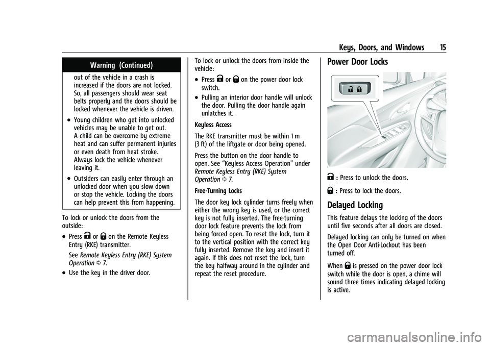 BUICK ENCORE 2021  Owners Manual Buick Encore Owner Manual (GMNA-Localizing-U.S./Canada-14607636) -
2021 - CRC - 8/18/20
Keys, Doors, and Windows 15
Warning (Continued)
out of the vehicle in a crash is
increased if the doors are not 