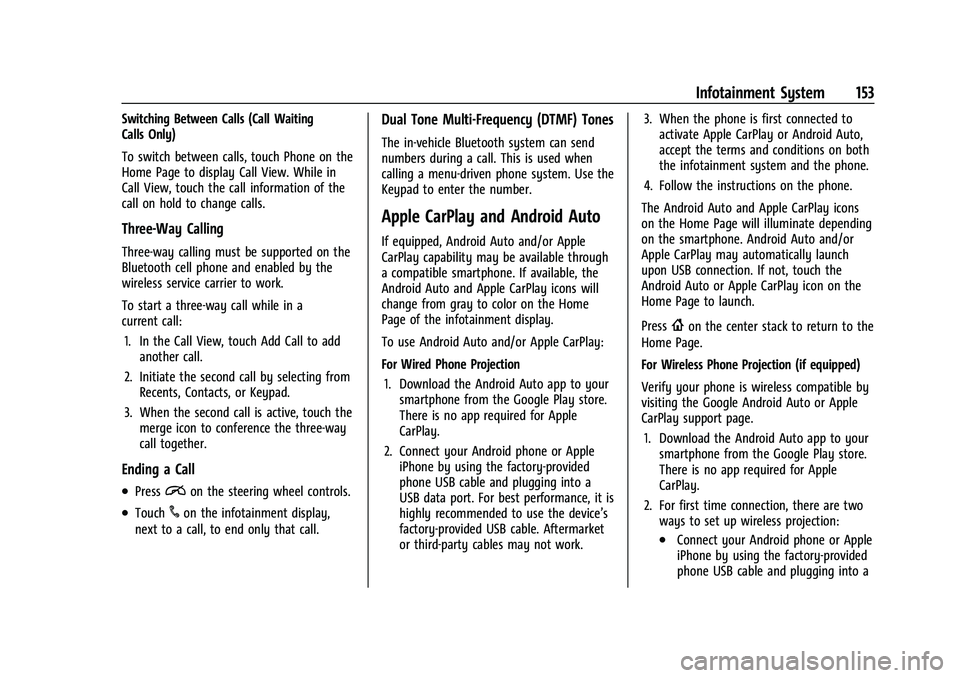 BUICK ENCORE 2021 Owners Manual Buick Encore Owner Manual (GMNA-Localizing-U.S./Canada-14607636) -
2021 - CRC - 8/18/20
Infotainment System 153
Switching Between Calls (Call Waiting
Calls Only)
To switch between calls, touch Phone o BUICK ENCORE 2021 Owners Manual Buick Encore Owner Manual (GMNA-Localizing-U.S./Canada-14607636) -
2021 - CRC - 8/18/20
Infotainment System 153
Switching Between Calls (Call Waiting
Calls Only)
To switch between calls, touch Phone o