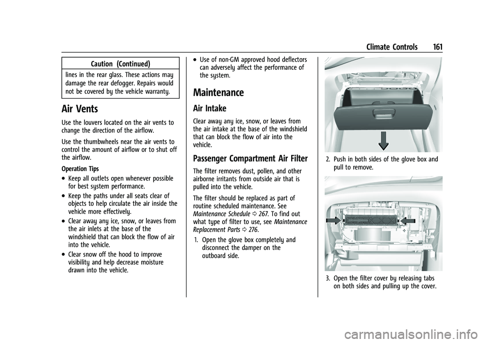 BUICK ENCORE 2021  Owners Manual Buick Encore Owner Manual (GMNA-Localizing-U.S./Canada-14607636) -
2021 - CRC - 8/18/20
Climate Controls 161
Caution (Continued)
lines in the rear glass. These actions may
damage the rear defogger. Re