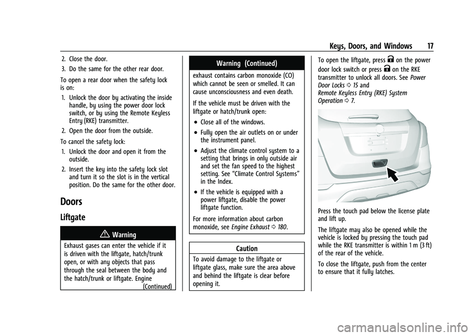 BUICK ENCORE 2021  Owners Manual Buick Encore Owner Manual (GMNA-Localizing-U.S./Canada-14607636) -
2021 - CRC - 8/18/20
Keys, Doors, and Windows 17
2. Close the door.
3. Do the same for the other rear door.
To open a rear door when 
