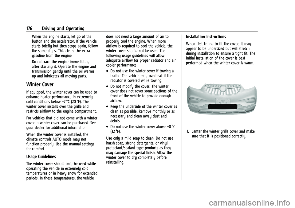 BUICK ENCORE 2021  Owners Manual Buick Encore Owner Manual (GMNA-Localizing-U.S./Canada-14607636) -
2021 - CRC - 8/18/20
176 Driving and Operating
When the engine starts, let go of the
button and the accelerator. If the vehicle
start