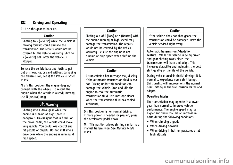 BUICK ENCORE 2021  Owners Manual Buick Encore Owner Manual (GMNA-Localizing-U.S./Canada-14607636) -
2021 - CRC - 8/18/20
182 Driving and Operating
R :Use this gear to back up.
Caution
Shifting to R (Reverse) while the vehicle is
movi