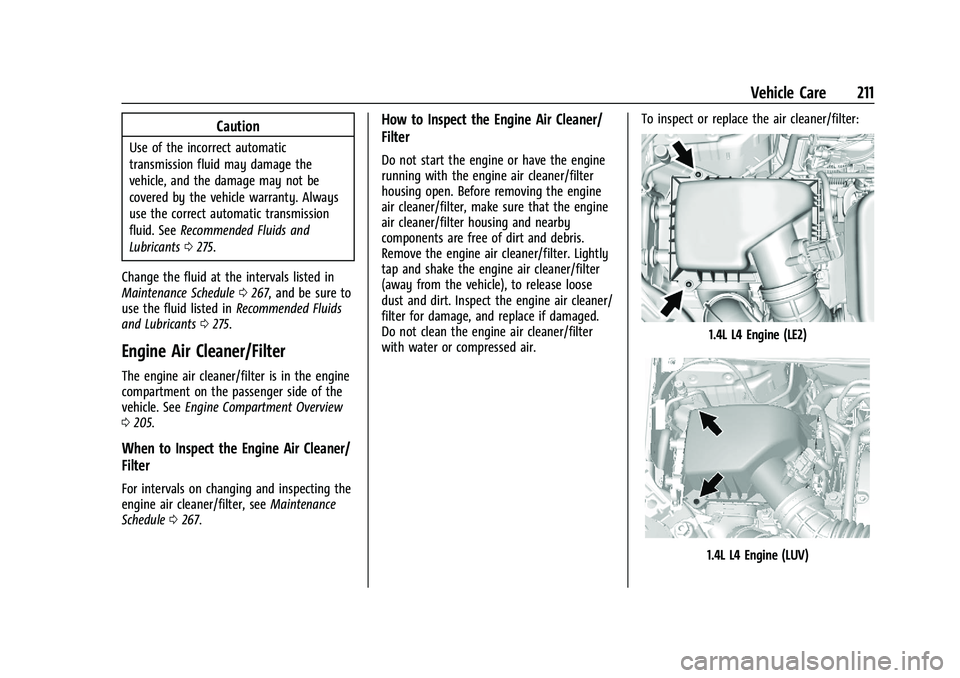 BUICK ENCORE 2021  Owners Manual Buick Encore Owner Manual (GMNA-Localizing-U.S./Canada-14607636) -
2021 - CRC - 8/18/20
Vehicle Care 211
Caution
Use of the incorrect automatic
transmission fluid may damage the
vehicle, and the damag