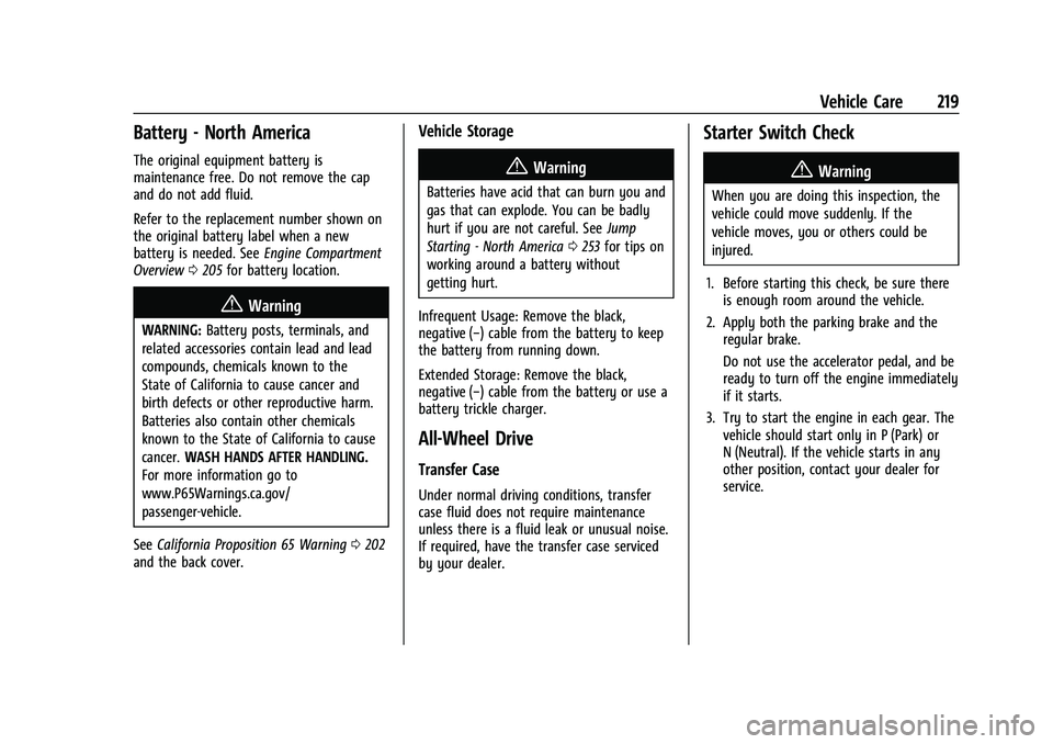 BUICK ENCORE 2021  Owners Manual Buick Encore Owner Manual (GMNA-Localizing-U.S./Canada-14607636) -
2021 - CRC - 8/18/20
Vehicle Care 219
Battery - North America
The original equipment battery is
maintenance free. Do not remove the c