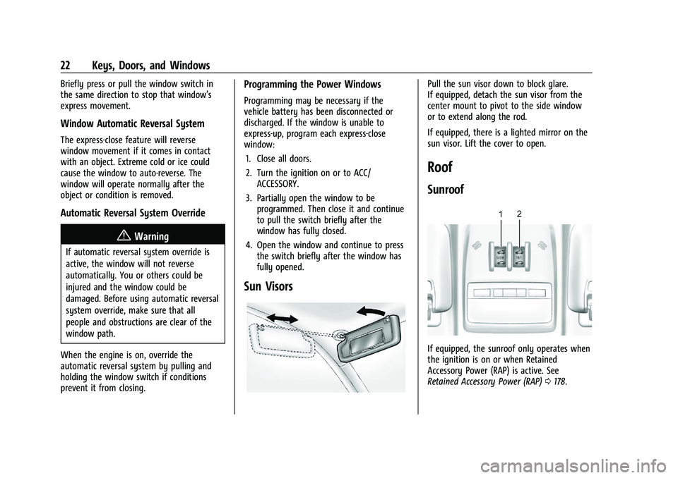 BUICK ENCORE 2021  Owners Manual Buick Encore Owner Manual (GMNA-Localizing-U.S./Canada-14607636) -
2021 - CRC - 8/18/20
22 Keys, Doors, and Windows
Briefly press or pull the window switch in
the same direction to stop that window’