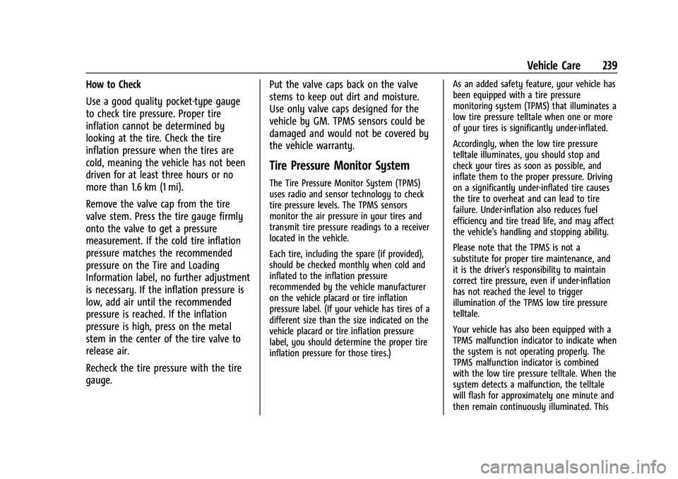 BUICK ENCORE 2021  Owners Manual Buick Encore Owner Manual (GMNA-Localizing-U.S./Canada-14607636) -
2021 - CRC - 8/18/20
Vehicle Care 239
How to Check
Use a good quality pocket-type gauge
to check tire pressure. Proper tire
inflation