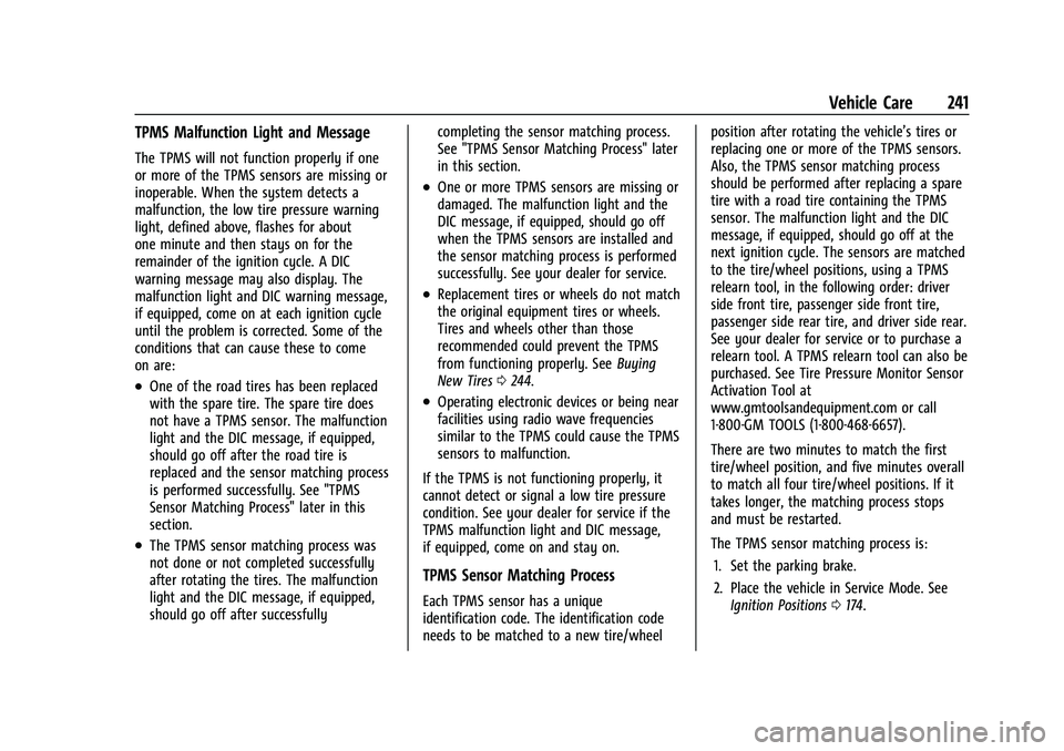 BUICK ENCORE 2021  Owners Manual Buick Encore Owner Manual (GMNA-Localizing-U.S./Canada-14607636) -
2021 - CRC - 8/18/20
Vehicle Care 241
TPMS Malfunction Light and Message
The TPMS will not function properly if one
or more of the TP