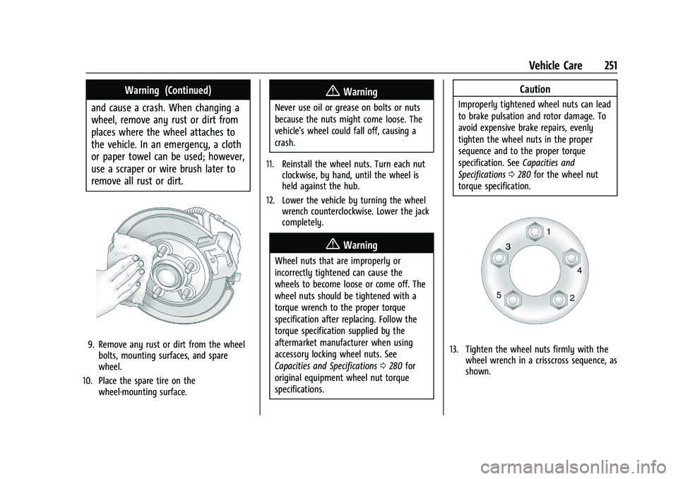 BUICK ENCORE 2021 Service Manual Buick Encore Owner Manual (GMNA-Localizing-U.S./Canada-14607636) -
2021 - CRC - 8/18/20
Vehicle Care 251
Warning (Continued)
and cause a crash. When changing a
wheel, remove any rust or dirt from
plac