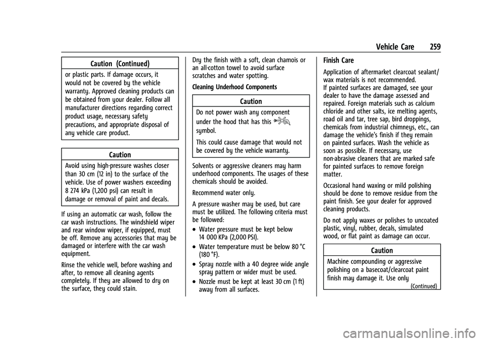 BUICK ENCORE 2021  Owners Manual Buick Encore Owner Manual (GMNA-Localizing-U.S./Canada-14607636) -
2021 - CRC - 8/18/20
Vehicle Care 259
Caution (Continued)
or plastic parts. If damage occurs, it
would not be covered by the vehicle
