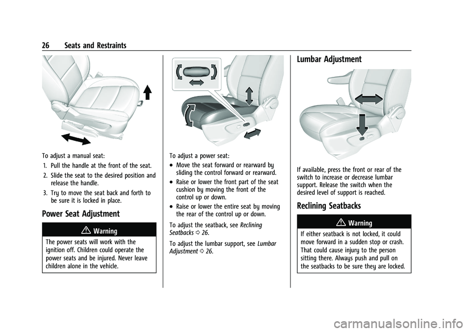 BUICK ENCORE 2021  Owners Manual Buick Encore Owner Manual (GMNA-Localizing-U.S./Canada-14607636) -
2021 - CRC - 8/18/20
26 Seats and Restraints
To adjust a manual seat:1. Pull the handle at the front of the seat.
2. Slide the seat t