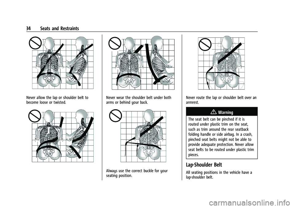 BUICK ENCORE 2021  Owners Manual Buick Encore Owner Manual (GMNA-Localizing-U.S./Canada-14607636) -
2021 - CRC - 8/18/20
34 Seats and Restraints
Never allow the lap or shoulder belt to
become loose or twisted.Never wear the shoulder 