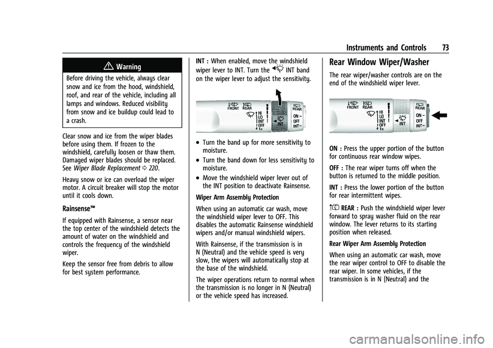 BUICK ENCORE 2021  Owners Manual Buick Encore Owner Manual (GMNA-Localizing-U.S./Canada-14607636) -
2021 - CRC - 8/18/20
Instruments and Controls 73
{Warning
Before driving the vehicle, always clear
snow and ice from the hood, windsh