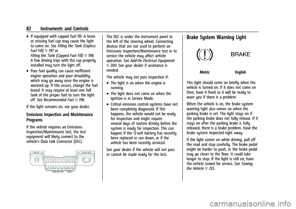 BUICK ENCORE 2021  Owners Manual Buick Encore Owner Manual (GMNA-Localizing-U.S./Canada-14607636) -
2021 - CRC - 8/18/20
82 Instruments and Controls
.If equipped with capped fuel fill: A loose
or missing fuel cap may cause the light
