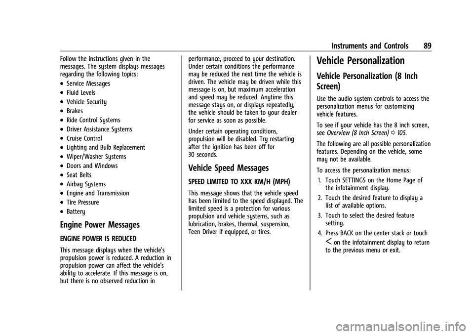 BUICK ENCORE 2021  Owners Manual Buick Encore Owner Manual (GMNA-Localizing-U.S./Canada-14607636) -
2021 - CRC - 8/18/20
Instruments and Controls 89
Follow the instructions given in the
messages. The system displays messages
regardin