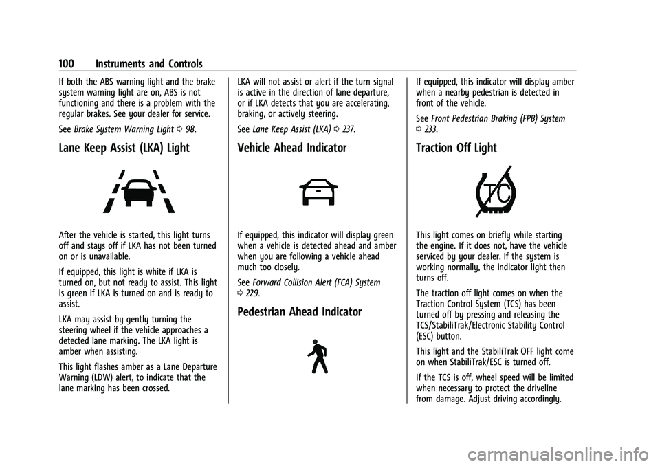 BUICK ENCORE GX 2021 Owners Manual Buick Encore GX Owner Manual (GMNA-Localizing-U.S./Canada/Mexico-
14608036) - 2021 - CRC - 9/21/20
100 Instruments and Controls
If both the ABS warning light and the brake
system warning light are on, BUICK ENCORE GX 2021 Owners Manual Buick Encore GX Owner Manual (GMNA-Localizing-U.S./Canada/Mexico-
14608036) - 2021 - CRC - 9/21/20
100 Instruments and Controls
If both the ABS warning light and the brake
system warning light are on,