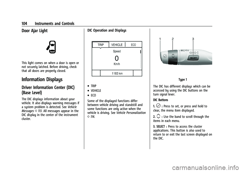 BUICK ENCORE GX 2021  Owners Manual Buick Encore GX Owner Manual (GMNA-Localizing-U.S./Canada/Mexico-
14608036) - 2021 - CRC - 9/21/20
104 Instruments and Controls
Door Ajar Light
This light comes on when a door is open or
not securely 