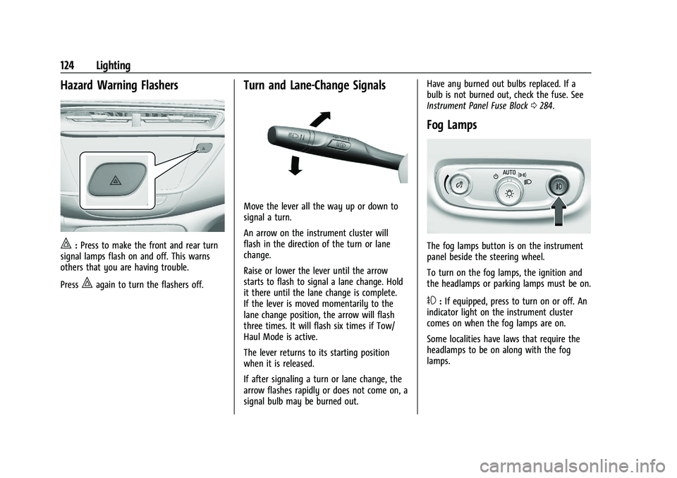 BUICK ENCORE GX 2021 Owners Manual Buick Encore GX Owner Manual (GMNA-Localizing-U.S./Canada/Mexico-
14608036) - 2021 - CRC - 9/21/20
124 Lighting
Hazard Warning Flashers
|:Press to make the front and rear turn
signal lamps flash on an BUICK ENCORE GX 2021 Owners Manual Buick Encore GX Owner Manual (GMNA-Localizing-U.S./Canada/Mexico-
14608036) - 2021 - CRC - 9/21/20
124 Lighting
Hazard Warning Flashers
|:Press to make the front and rear turn
signal lamps flash on an