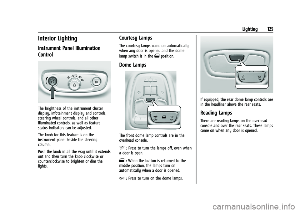 BUICK ENCORE GX 2021 Owners Guide Buick Encore GX Owner Manual (GMNA-Localizing-U.S./Canada/Mexico-
14608036) - 2021 - CRC - 9/21/20
Lighting 125
Interior Lighting
Instrument Panel Illumination
Control
The brightness of the instrument BUICK ENCORE GX 2021 Owners Guide Buick Encore GX Owner Manual (GMNA-Localizing-U.S./Canada/Mexico-
14608036) - 2021 - CRC - 9/21/20
Lighting 125
Interior Lighting
Instrument Panel Illumination
Control
The brightness of the instrument