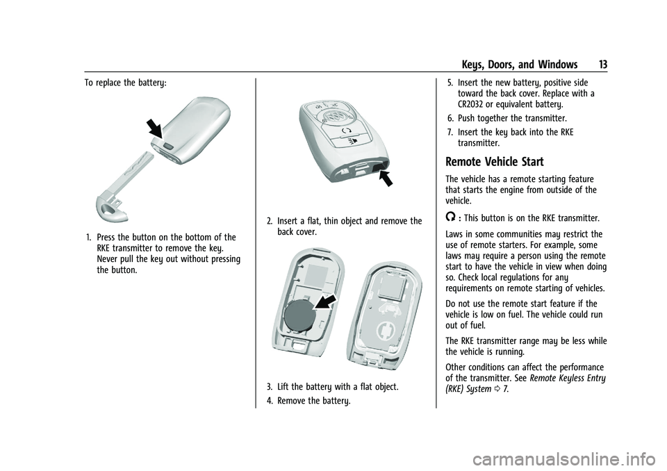 BUICK ENCORE GX 2021  Owners Manual Buick Encore GX Owner Manual (GMNA-Localizing-U.S./Canada/Mexico-
14608036) - 2021 - CRC - 9/21/20
Keys, Doors, and Windows 13
To replace the battery:
1. Press the button on the bottom of theRKE trans