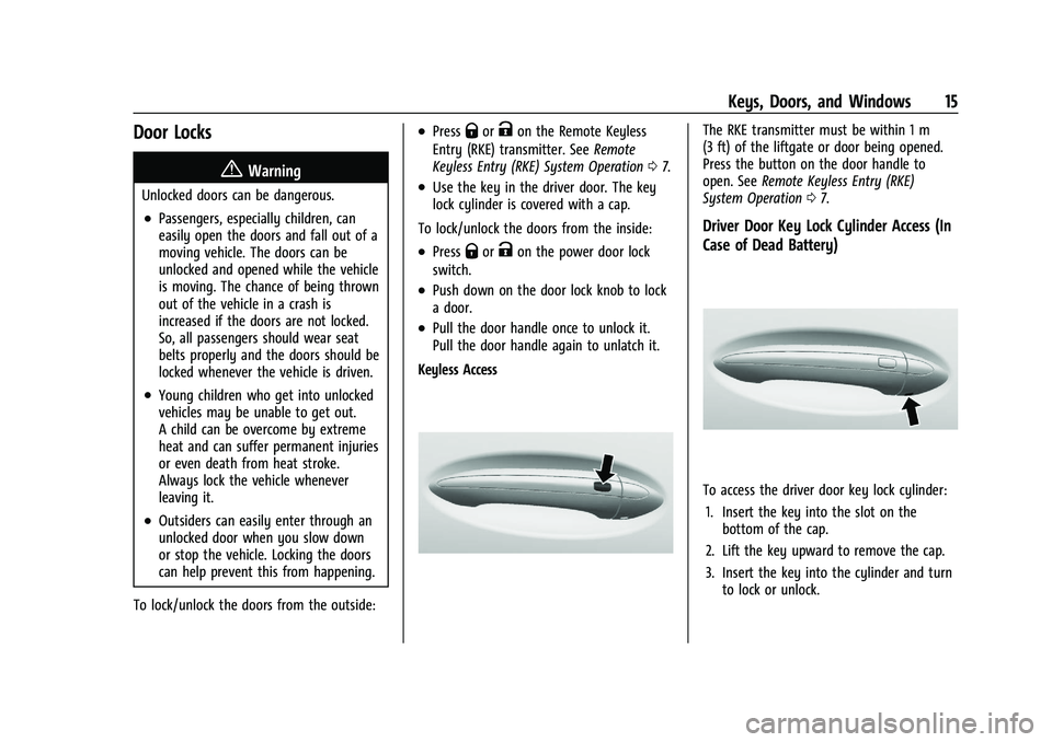 BUICK ENCORE GX 2021  Owners Manual Buick Encore GX Owner Manual (GMNA-Localizing-U.S./Canada/Mexico-
14608036) - 2021 - CRC - 9/21/20
Keys, Doors, and Windows 15
Door Locks
{Warning
Unlocked doors can be dangerous.
.Passengers, especia