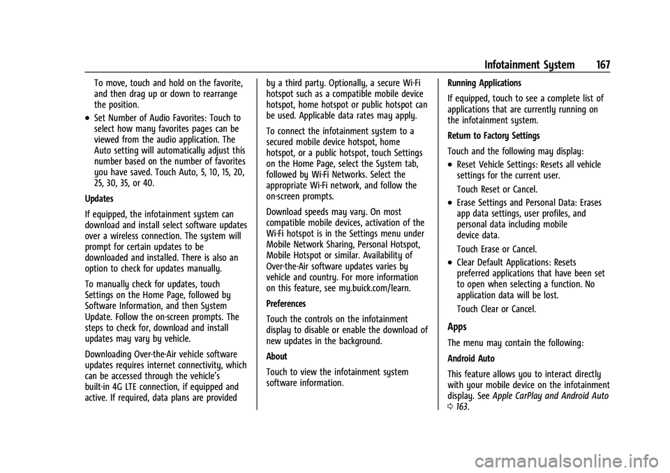 BUICK ENCORE GX 2021 Owners Manual Buick Encore GX Owner Manual (GMNA-Localizing-U.S./Canada/Mexico-
14608036) - 2021 - CRC - 9/21/20
Infotainment System 167
To move, touch and hold on the favorite,
and then drag up or down to rearrang BUICK ENCORE GX 2021 Owners Manual Buick Encore GX Owner Manual (GMNA-Localizing-U.S./Canada/Mexico-
14608036) - 2021 - CRC - 9/21/20
Infotainment System 167
To move, touch and hold on the favorite,
and then drag up or down to rearrang