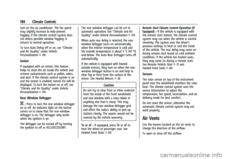 BUICK ENCORE GX 2021  Owners Manual Buick Encore GX Owner Manual (GMNA-Localizing-U.S./Canada/Mexico-
14608036) - 2021 - CRC - 9/21/20
184 Climate Controls
turn on the air conditioner. The fan speed
may slightly increase to help prevent