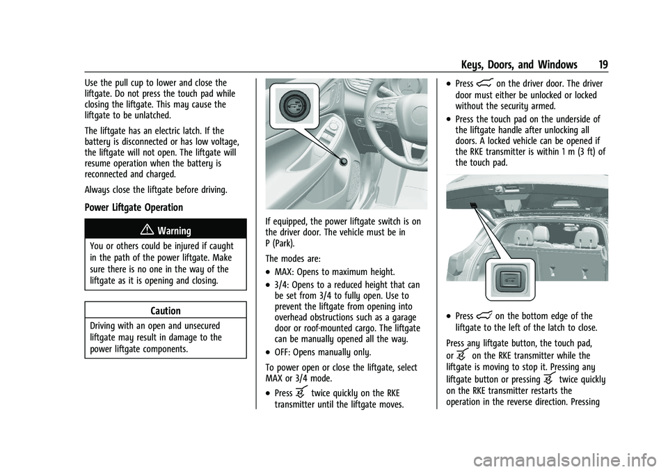 BUICK ENCORE GX 2021  Owners Manual Buick Encore GX Owner Manual (GMNA-Localizing-U.S./Canada/Mexico-
14608036) - 2021 - CRC - 9/21/20
Keys, Doors, and Windows 19
Use the pull cup to lower and close the
liftgate. Do not press the touch 