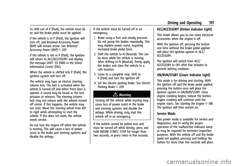 BUICK ENCORE GX 2021  Owners Manual Buick Encore GX Owner Manual (GMNA-Localizing-U.S./Canada/Mexico-
14608036) - 2021 - CRC - 9/21/20
Driving and Operating 197
To shift out of P (Park), the vehicle must be
on and the brake pedal must b