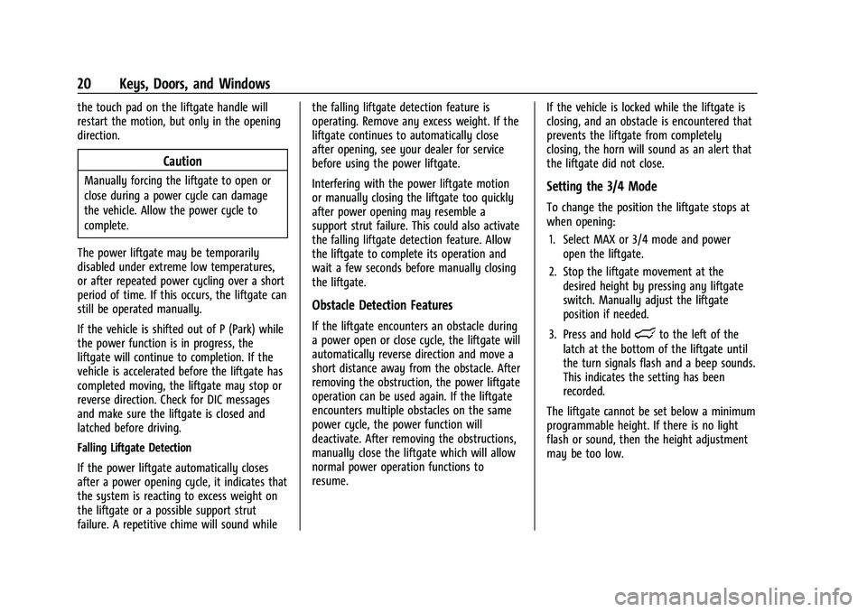 BUICK ENCORE GX 2021  Owners Manual Buick Encore GX Owner Manual (GMNA-Localizing-U.S./Canada/Mexico-
14608036) - 2021 - CRC - 9/21/20
20 Keys, Doors, and Windows
the touch pad on the liftgate handle will
restart the motion, but only in