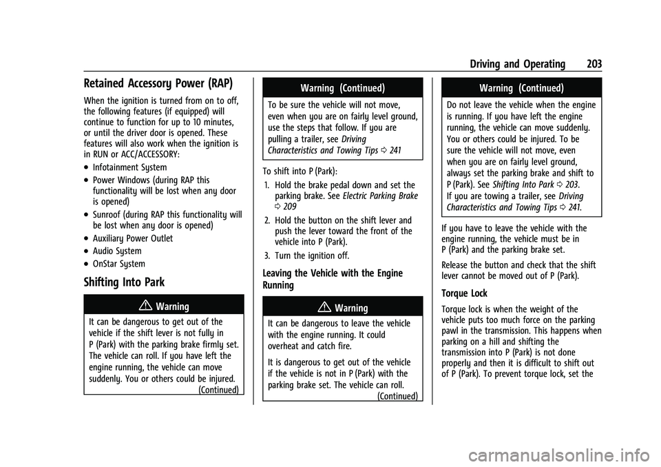 BUICK ENCORE GX 2021 Owners Manual Buick Encore GX Owner Manual (GMNA-Localizing-U.S./Canada/Mexico-
14608036) - 2021 - CRC - 9/21/20
Driving and Operating 203
Retained Accessory Power (RAP)
When the ignition is turned from on to off,
BUICK ENCORE GX 2021 Owners Manual Buick Encore GX Owner Manual (GMNA-Localizing-U.S./Canada/Mexico-
14608036) - 2021 - CRC - 9/21/20
Driving and Operating 203
Retained Accessory Power (RAP)
When the ignition is turned from on to off,