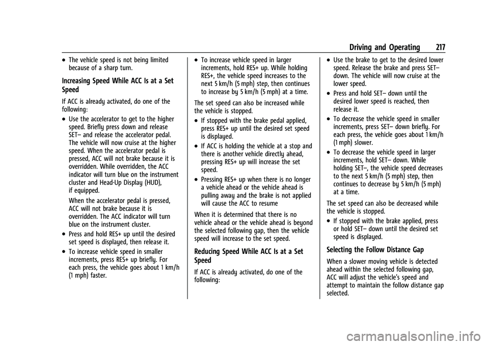 BUICK ENCORE GX 2021 Owners Guide Buick Encore GX Owner Manual (GMNA-Localizing-U.S./Canada/Mexico-
14608036) - 2021 - CRC - 9/21/20
Driving and Operating 217
.The vehicle speed is not being limited
because of a sharp turn.
Increasing BUICK ENCORE GX 2021 Owners Guide Buick Encore GX Owner Manual (GMNA-Localizing-U.S./Canada/Mexico-
14608036) - 2021 - CRC - 9/21/20
Driving and Operating 217
.The vehicle speed is not being limited
because of a sharp turn.
Increasing