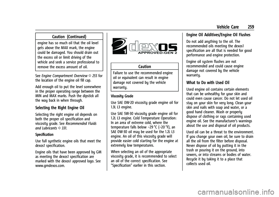 BUICK ENCORE GX 2021  Owners Manual Buick Encore GX Owner Manual (GMNA-Localizing-U.S./Canada/Mexico-
14608036) - 2021 - CRC - 9/21/20
Vehicle Care 259
Caution (Continued)
engine has so much oil that the oil level
gets above the MAX mar