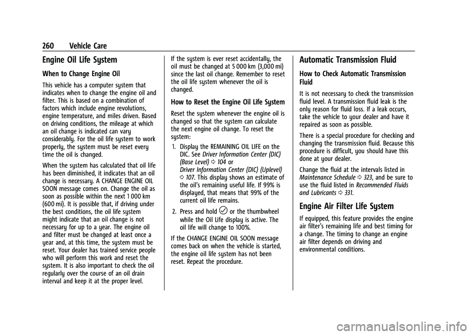 BUICK ENCORE GX 2021  Owners Manual Buick Encore GX Owner Manual (GMNA-Localizing-U.S./Canada/Mexico-
14608036) - 2021 - CRC - 9/21/20
260 Vehicle Care
Engine Oil Life System
When to Change Engine Oil
This vehicle has a computer system 