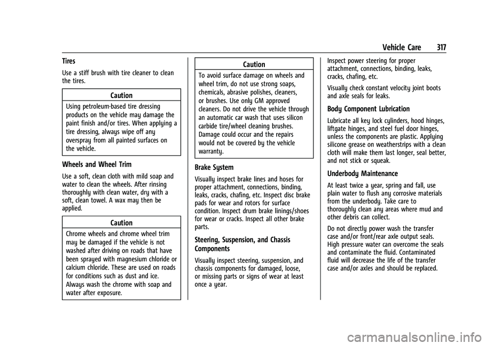 BUICK ENCORE GX 2021  Owners Manual Buick Encore GX Owner Manual (GMNA-Localizing-U.S./Canada/Mexico-
14608036) - 2021 - CRC - 9/21/20
Vehicle Care 317
Tires
Use a stiff brush with tire cleaner to clean
the tires.
Caution
Using petroleu