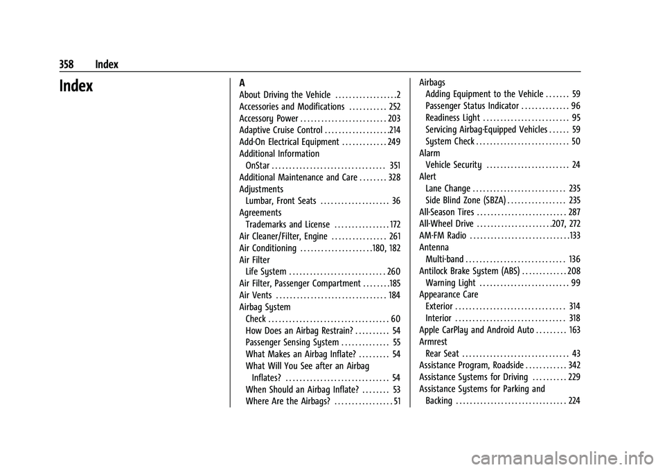 BUICK ENCORE GX 2021 Owners Manual Buick Encore GX Owner Manual (GMNA-Localizing-U.S./Canada/Mexico-
14608036) - 2021 - CRC - 9/21/20
358 Index
IndexA
About Driving the Vehicle . . . . . . . . . . . . . . . . . .2
Accessories and Modif BUICK ENCORE GX 2021 Owners Manual Buick Encore GX Owner Manual (GMNA-Localizing-U.S./Canada/Mexico-
14608036) - 2021 - CRC - 9/21/20
358 Index
IndexA
About Driving the Vehicle . . . . . . . . . . . . . . . . . .2
Accessories and Modif