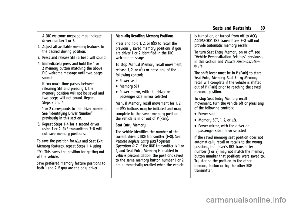 BUICK ENCORE GX 2021  Owners Manual Buick Encore GX Owner Manual (GMNA-Localizing-U.S./Canada/Mexico-
14608036) - 2021 - CRC - 9/21/20
Seats and Restraints 39
A DIC welcome message may indicate
driver number 1 or 2.
2. Adjust all availa