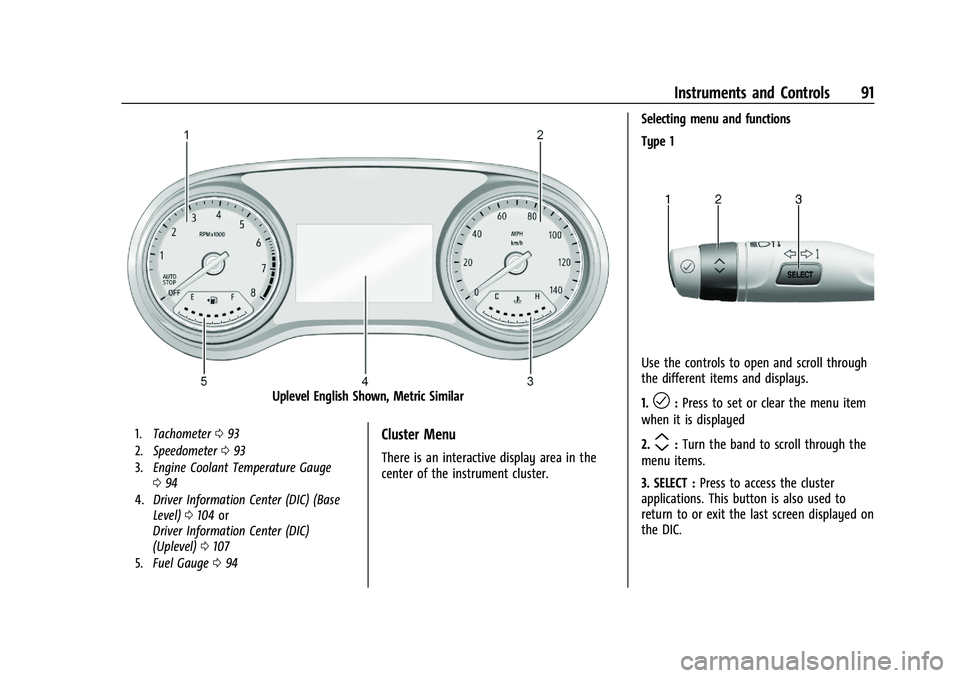 BUICK ENCORE GX 2021  Owners Manual Buick Encore GX Owner Manual (GMNA-Localizing-U.S./Canada/Mexico-
14608036) - 2021 - CRC - 9/21/20
Instruments and Controls 91
Uplevel English Shown, Metric Similar
1.Tachometer 093
2. Speedometer 093