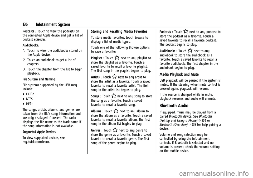 BUICK ENVISION 2021 Owners Manual Buick E2UB-N Owner Manual (GMNA-Localizing-U.S./Canada/Mexico-
14583509) - 2021 - CRC - 1/8/21
136 Infotainment System
Podcasts :Touch to view the podcasts on
the connected Apple device and get a list BUICK ENVISION 2021 Owners Manual Buick E2UB-N Owner Manual (GMNA-Localizing-U.S./Canada/Mexico-
14583509) - 2021 - CRC - 1/8/21
136 Infotainment System
Podcasts :Touch to view the podcasts on
the connected Apple device and get a list