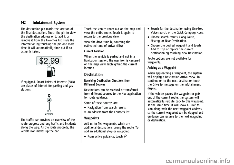 BUICK ENVISION 2021 Owners Manual Buick E2UB-N Owner Manual (GMNA-Localizing-U.S./Canada/Mexico-
14583509) - 2021 - CRC - 1/8/21
142 Infotainment System
The destination pin marks the location of
the final destination. Touch the pin to BUICK ENVISION 2021 Owners Manual Buick E2UB-N Owner Manual (GMNA-Localizing-U.S./Canada/Mexico-
14583509) - 2021 - CRC - 1/8/21
142 Infotainment System
The destination pin marks the location of
the final destination. Touch the pin to