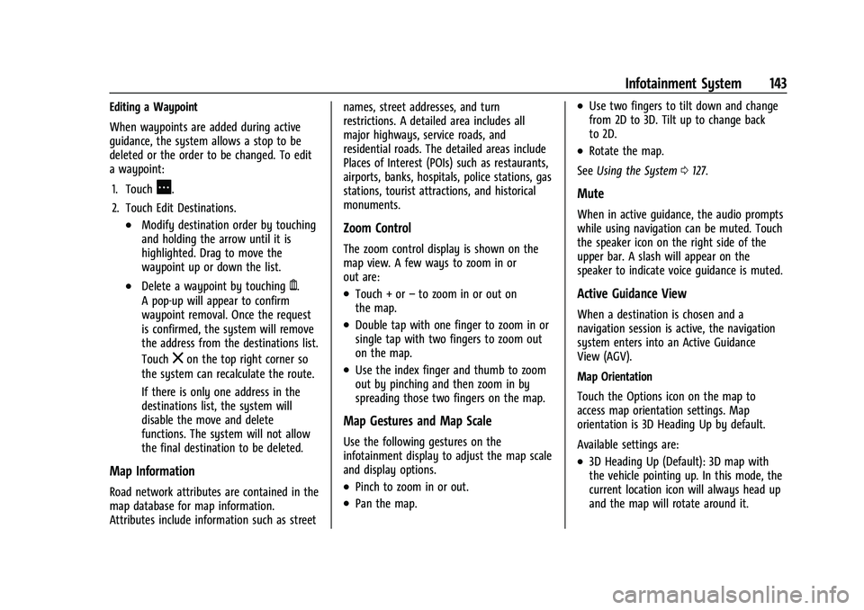 BUICK ENVISION 2021 Owners Manual Buick E2UB-N Owner Manual (GMNA-Localizing-U.S./Canada/Mexico-
14583509) - 2021 - CRC - 1/8/21
Infotainment System 143
Editing a Waypoint
When waypoints are added during active
guidance, the system al BUICK ENVISION 2021 Owners Manual Buick E2UB-N Owner Manual (GMNA-Localizing-U.S./Canada/Mexico-
14583509) - 2021 - CRC - 1/8/21
Infotainment System 143
Editing a Waypoint
When waypoints are added during active
guidance, the system al