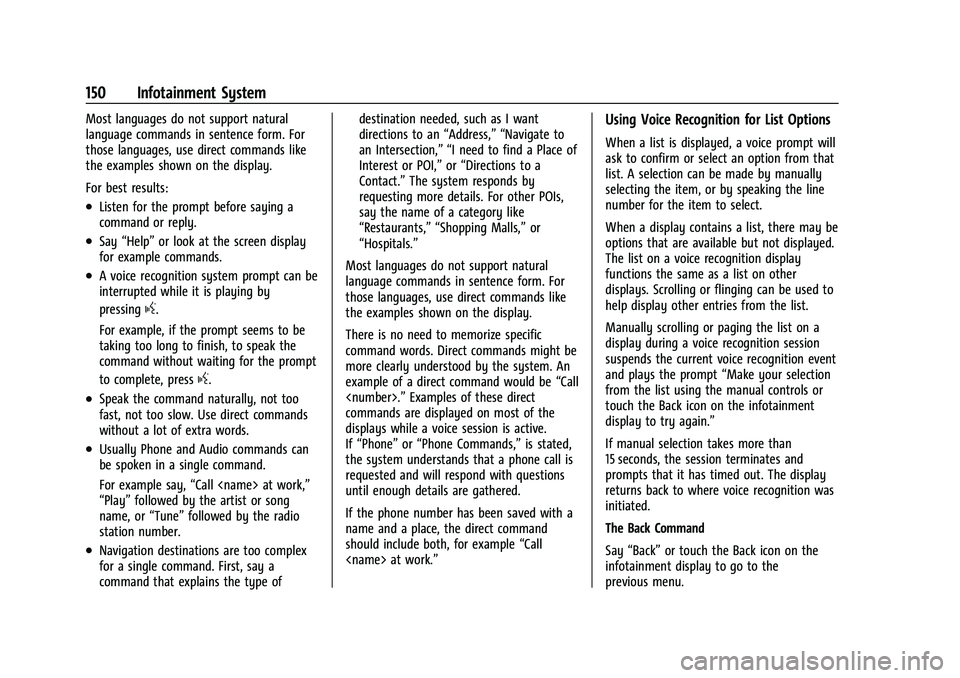 BUICK ENVISION 2021 Owners Manual Buick E2UB-N Owner Manual (GMNA-Localizing-U.S./Canada/Mexico-
14583509) - 2021 - CRC - 1/8/21
150 Infotainment System
Most languages do not support natural
language commands in sentence form. For
tho BUICK ENVISION 2021 Owners Manual Buick E2UB-N Owner Manual (GMNA-Localizing-U.S./Canada/Mexico-
14583509) - 2021 - CRC - 1/8/21
150 Infotainment System
Most languages do not support natural
language commands in sentence form. For
tho