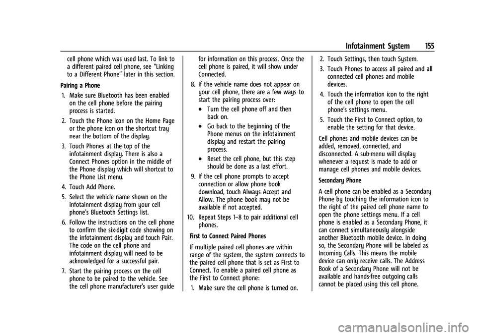 BUICK ENVISION 2021 Owners Manual Buick E2UB-N Owner Manual (GMNA-Localizing-U.S./Canada/Mexico-
14583509) - 2021 - CRC - 1/8/21
Infotainment System 155
cell phone which was used last. To link to
a different paired cell phone, see“L BUICK ENVISION 2021 Owners Manual Buick E2UB-N Owner Manual (GMNA-Localizing-U.S./Canada/Mexico-
14583509) - 2021 - CRC - 1/8/21
Infotainment System 155
cell phone which was used last. To link to
a different paired cell phone, see“L