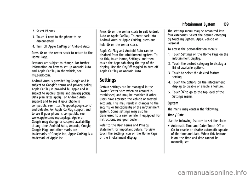 BUICK ENVISION 2021 Owners Manual Buick E2UB-N Owner Manual (GMNA-Localizing-U.S./Canada/Mexico-
14583509) - 2021 - CRC - 1/8/21
Infotainment System 159
2. Select Phones
3. Touch
4next to the phone to be
disconnected.
4. Turn off Appl BUICK ENVISION 2021 Owners Manual Buick E2UB-N Owner Manual (GMNA-Localizing-U.S./Canada/Mexico-
14583509) - 2021 - CRC - 1/8/21
Infotainment System 159
2. Select Phones
3. Touch
4next to the phone to be
disconnected.
4. Turn off Appl